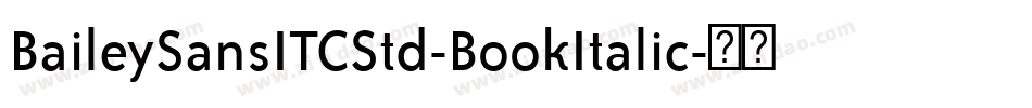 BaileySansITCStd-BookItalic字体转换