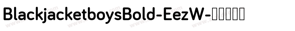 BlackjacketboysBold-EezW字体转换 BlackjacketboysBold-EezW字体转换