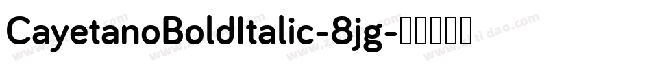 CayetanoBoldItalic-8jg字体转换