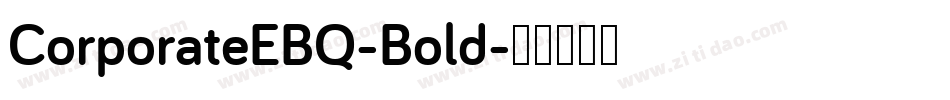 CorporateEBQ-Bold字体转换 CorporateEBQ-Bold字体转换