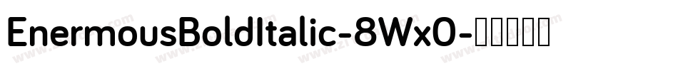 EnermousBoldItalic-8Wx0字体转换