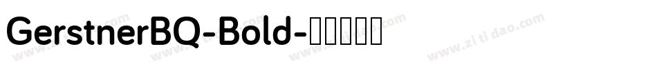 GerstnerBQ-Bold字体转换 GerstnerBQ-Bold字体转换