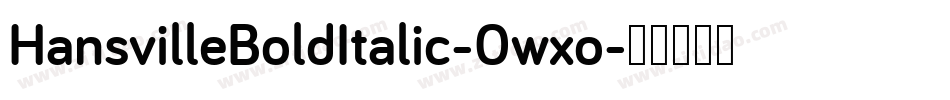 HansvilleBoldItalic-0wxo字体转换