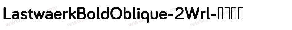 LastwaerkBoldOblique-2Wrl字体转换