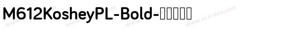 M612KosheyPL-Bold字体转换