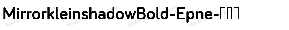 MirrorkleinshadowBold-Epne字体转换 MirrorkleinshadowBold-Epne字体转换