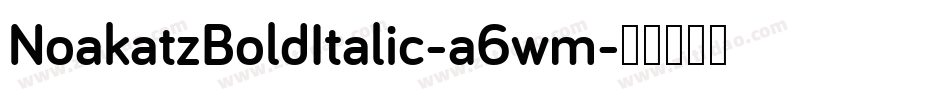 NoakatzBoldItalic-a6wm字体转换 NoakatzBoldItalic-a6wm字体转换