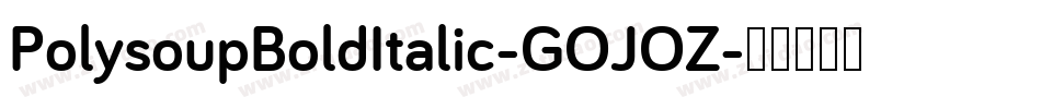 PolysoupBoldItalic-GOJOZ字体转换