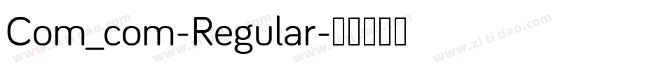 Com_com-Regular字体转换 Com_com-Regular字体转换