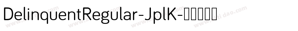 DelinquentRegular-JplK字体转换 DelinquentRegular-JplK字体转换