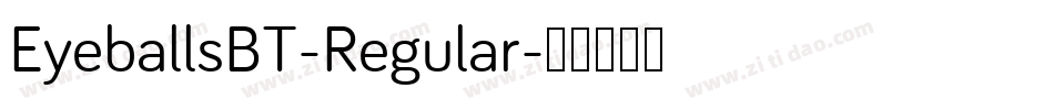 EyeballsBT-Regular字体转换 EyeballsBT-Regular字体转换