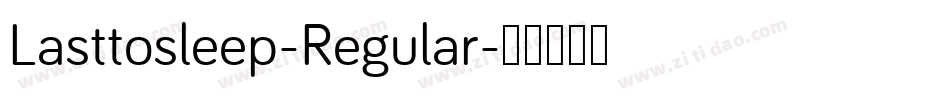 Lasttosleep-Regular字体转换 Lasttosleep-Regular字体转换