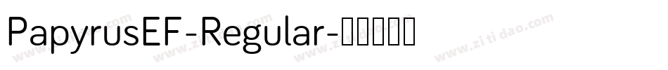 PapyrusEF-Regular字体转换 PapyrusEF-Regular字体转换