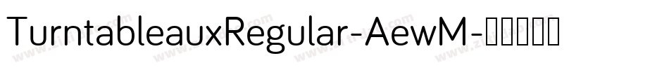 TurntableauxRegular-AewM字体转换 TurntableauxRegular-AewM字体转换