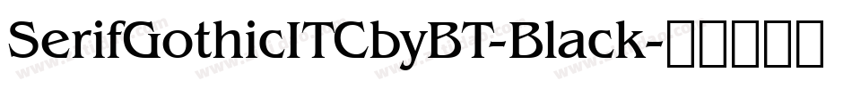SerifGothicITCbyBT-Black字体转换