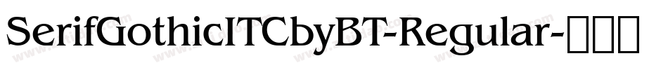 SerifGothicITCbyBT-Regular字体转换