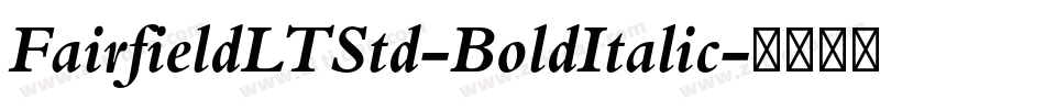 FairfieldLTStd-BoldItalic字体转换 FairfieldLTStd-BoldItalic字体转换