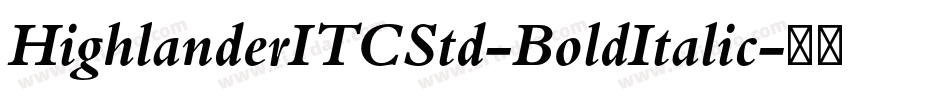 HighlanderITCStd-BoldItalic字体转换 HighlanderITCStd-BoldItalic字体转换