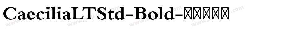 CaeciliaLTStd-Bold字体转换 CaeciliaLTStd-Bold字体转换