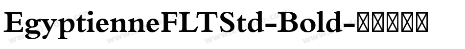 EgyptienneFLTStd-Bold字体转换 EgyptienneFLTStd-Bold字体转换