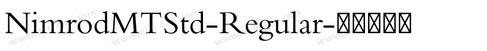NimrodMTStd-Regular字体转换 NimrodMTStd-Regular字体转换