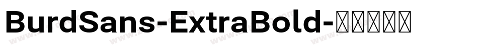 BurdSans-ExtraBold字体转换 BurdSans-ExtraBold字体转换