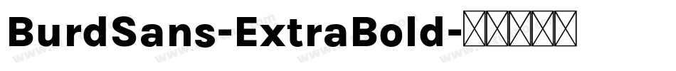 BurdSans-ExtraBold字体转换 BurdSans-ExtraBold字体转换