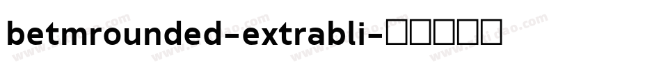 betmrounded-extrabli字体转换