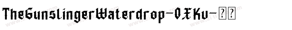 TheGunslingerWaterdrop-0XKv字体转换