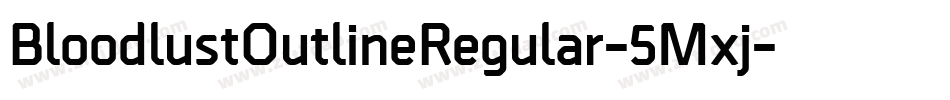 BloodlustOutlineRegular-5Mxj字体转换 BloodlustOutlineRegular-5Mxj字体转换
