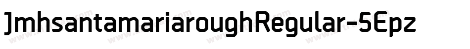 JmhsantamariaroughRegular-5Epz字体转换 JmhsantamariaroughRegular-5Epz字体转换