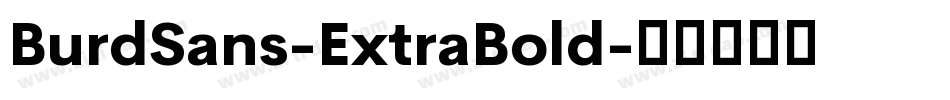 BurdSans-ExtraBold字体转换 BurdSans-ExtraBold字体转换