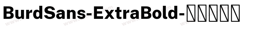BurdSans-ExtraBold字体转换 BurdSans-ExtraBold字体转换
