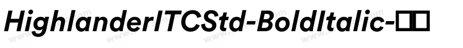HighlanderITCStd-BoldItalic字体转换 HighlanderITCStd-BoldItalic字体转换