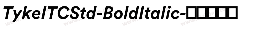 TykeITCStd-BoldItalic字体转换