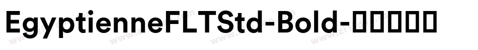 EgyptienneFLTStd-Bold字体转换 EgyptienneFLTStd-Bold字体转换