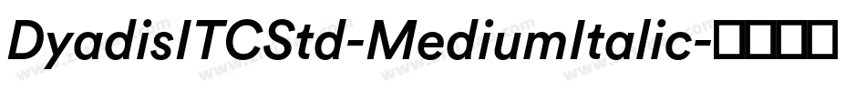 DyadisITCStd-MediumItalic字体转换