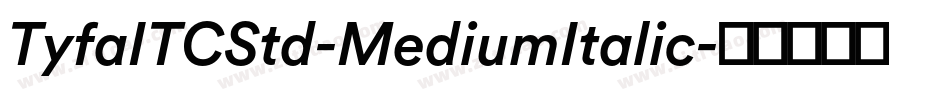 TyfaITCStd-MediumItalic字体转换