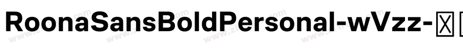 RoonaSansBoldPersonal-wVzz字体转换 RoonaSansBoldPersonal-wVzz字体转换