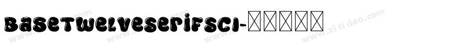 BaseTwelveSerifSCI字体转换