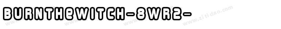 BurnTheWitch-8Wr2字体转换