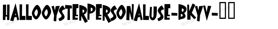 HalloOysterPersonalUse-BKyV字体转换 HalloOysterPersonalUse-BKyV字体转换