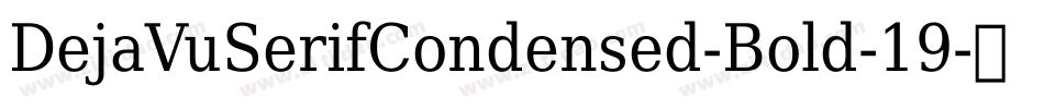 DejaVuSerifCondensed-Bold-19字体转换