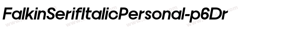 FalkinSerifItalicPersonal-p6Dr字体转换 FalkinSerifItalicPersonal-p6Dr字体转换