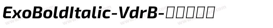 ExoBoldItalic-VdrB字体转换 ExoBoldItalic-VdrB字体转换