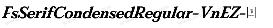 FsSerifCondensedRegular-VnEZ字体转换 FsSerifCondensedRegular-VnEZ字体转换