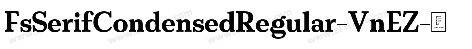 FsSerifCondensedRegular-VnEZ字体转换 FsSerifCondensedRegular-VnEZ字体转换