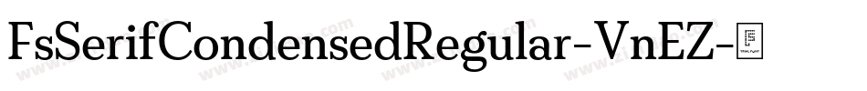 FsSerifCondensedRegular-VnEZ字体转换 FsSerifCondensedRegular-VnEZ字体转换
