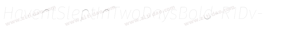 HaventSleptInTwoDaysBold-R1Dv字体转换 HaventSleptInTwoDaysBold-R1Dv字体转换