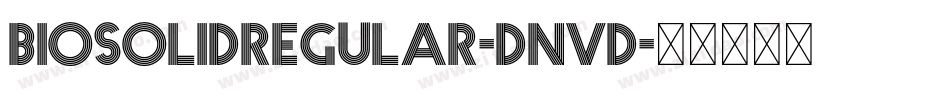 BiosolidRegular-Dnvd字体转换